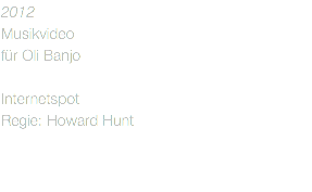 2012 Musikvideo für Oli Banjo  Internetspot Regie: Howard Hunt